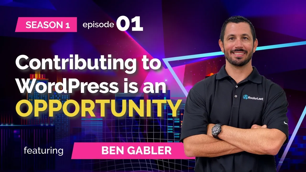 S01E01 - Ben Gabler (Rocket.Net): Contributing to WordPress is an OPPORTUNITY