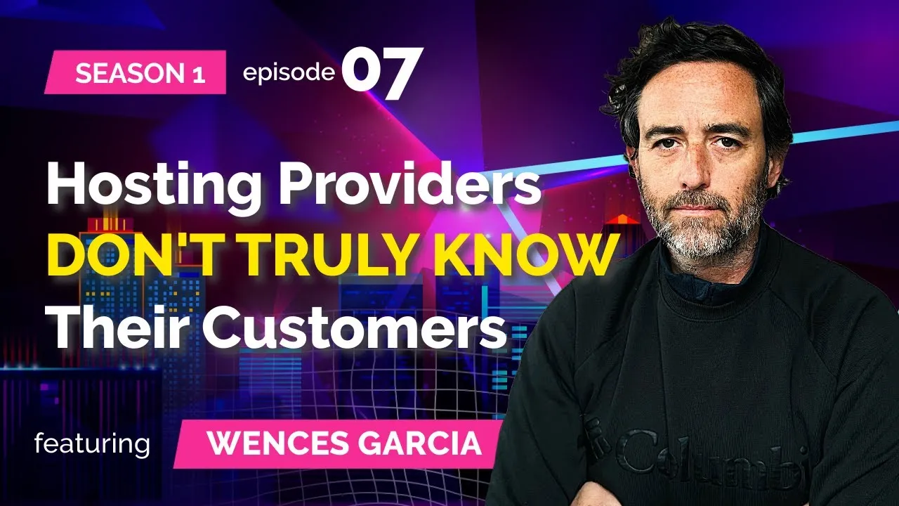 S01E07: Wences Garcia (marketgoo) - Hosting Providers DON'T TRULY KNOW Their Customers