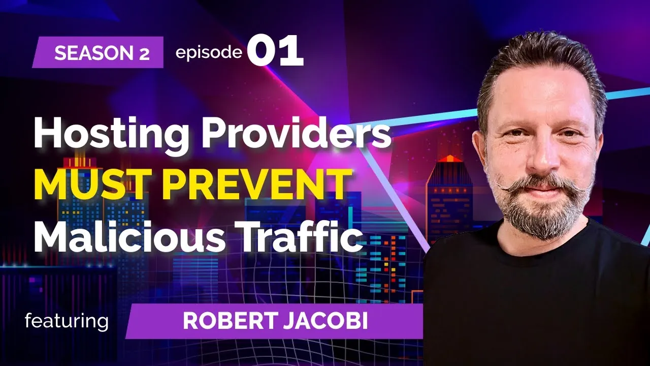 S02E01: Robert Jacobi (Blackwall formerly BotGuard) Hosting Providers MUST PREVENT Malicious Traffic