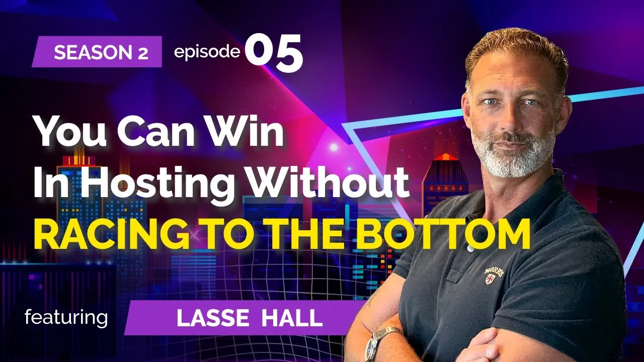 S02E05: Lasse Hall (ServeBolt) - You Can Win In Hosting Without RACING TO THE BOTTOM