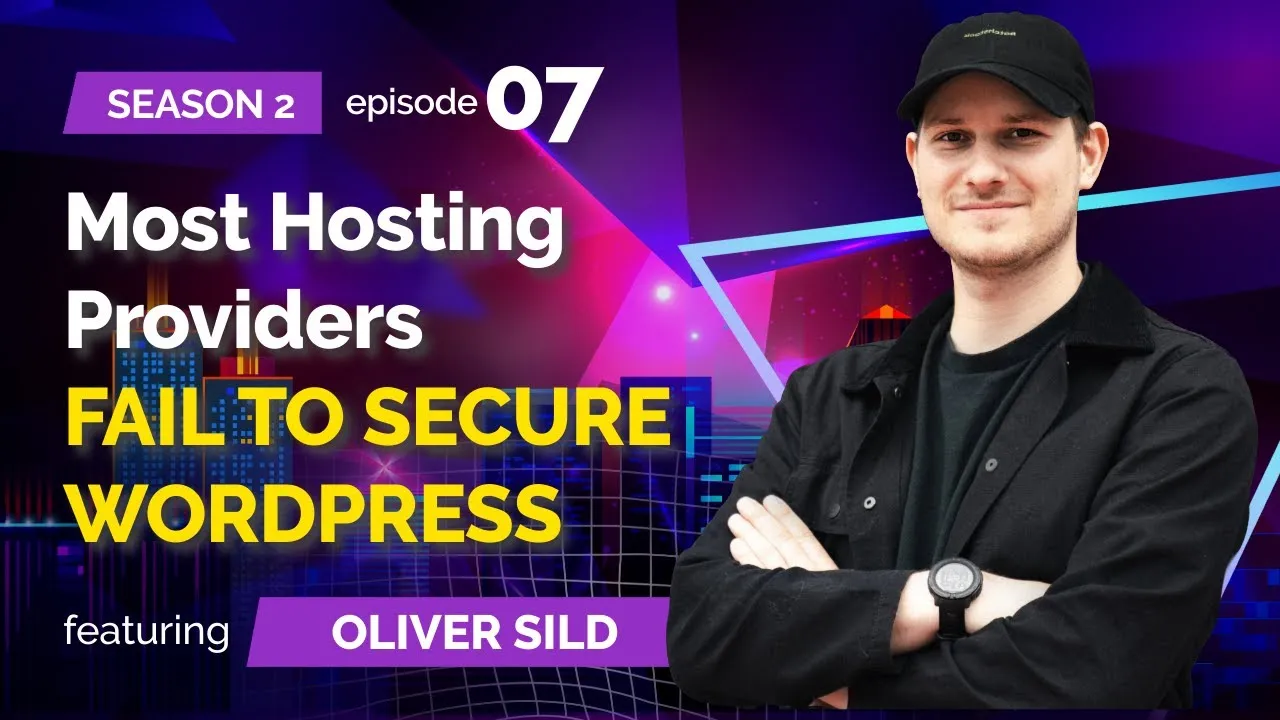 S02E07: Oliver Sild (Patchstack) | 88% of Web Hosts FAIL Security Test!