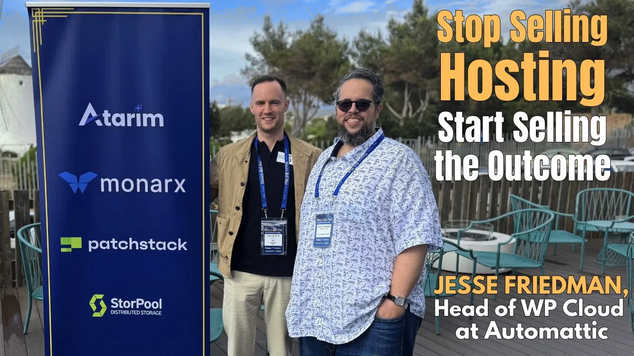 Stop Selling Hosting, Start Selling the Outcome – Jesse Friedman, Head of WP Cloud at Automattic